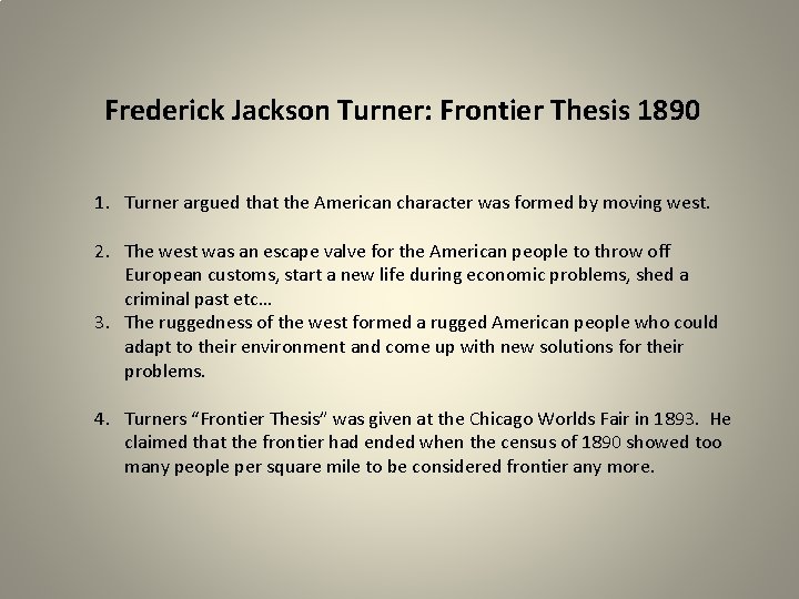 Frederick Jackson Turner: Frontier Thesis 1890 1. Turner argued that the American character was
