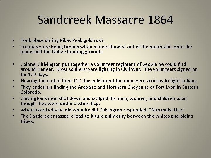 Sandcreek Massacre 1864 • • Took place during Pikes Peak gold rush. Treaties were