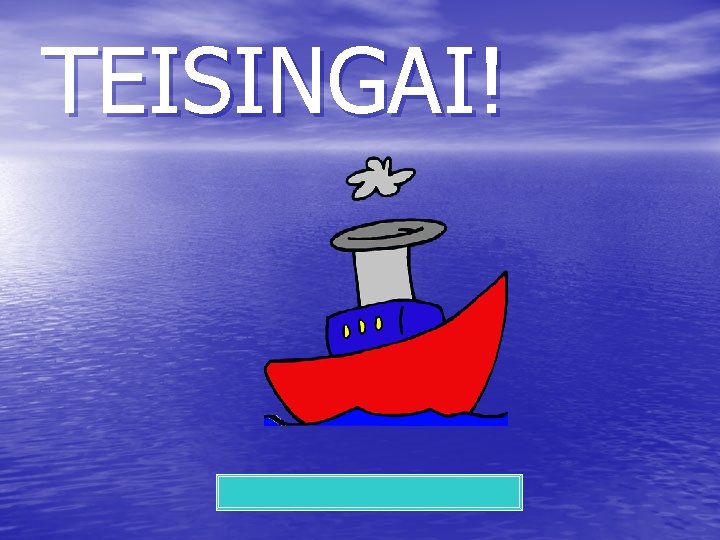 TEISINGAI! 