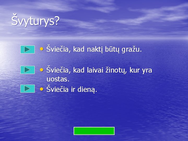 Švyturys? • Šviečia, kad naktį būtų gražu. • Šviečia, kad laivai žinotų, kur yra