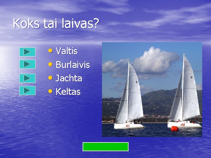 Koks tai laivas? • Valtis • Burlaivis • Jachta • Keltas 