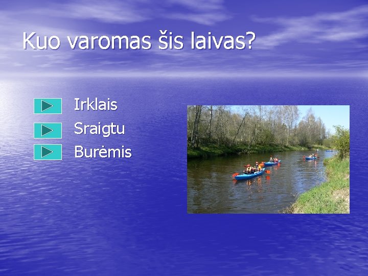 Kuo varomas šis laivas? Irklais Sraigtu Burėmis 