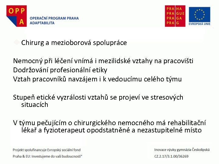  Chirurg a mezioborová spolupráce Nemocný při léčení vnímá i mezilidské vztahy na pracovišti