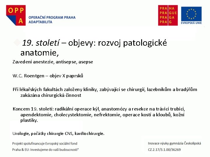  19. století – objevy: rozvoj patologické anatomie, Zavedení anestezie, antisepse, asepse W. C.