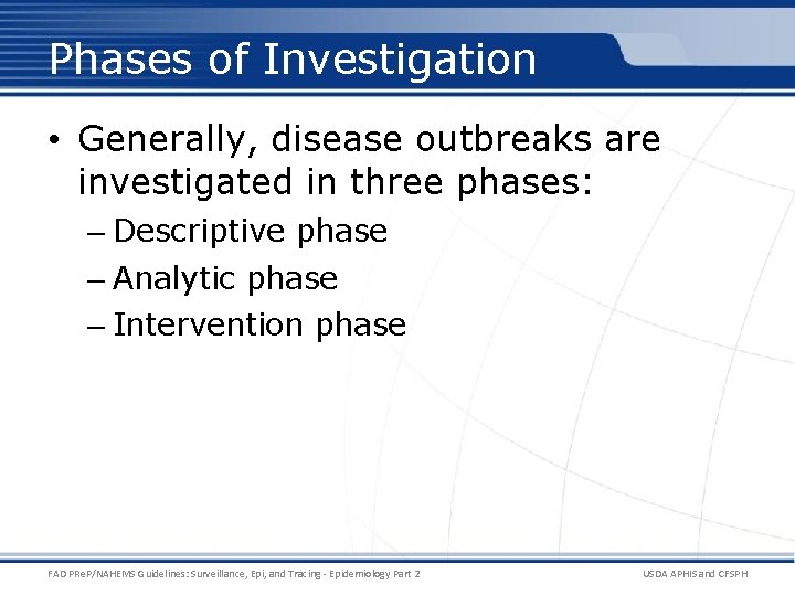 Phases of Investigation • Generally, disease outbreaks are investigated in three phases: – Descriptive