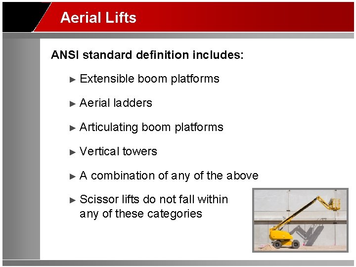 Aerial Lifts ANSI standard definition includes: ► Extensible boom platforms ► Aerial ladders ►