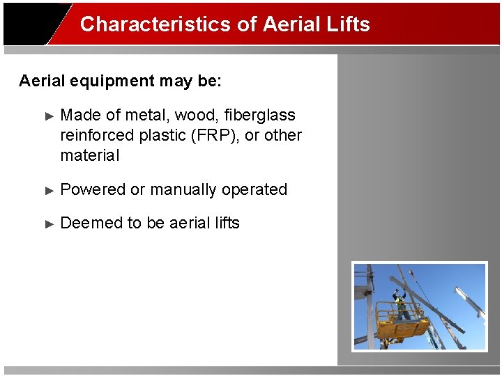 Characteristics of Aerial Lifts Aerial equipment may be: ► Made of metal, wood, fiberglass