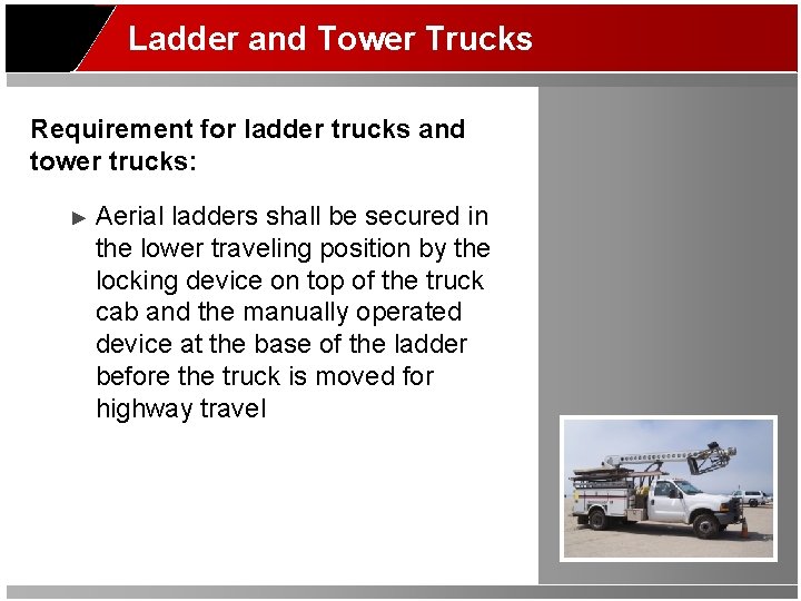 Ladder and Tower Trucks Requirement for ladder trucks and tower trucks: ► Aerial ladders