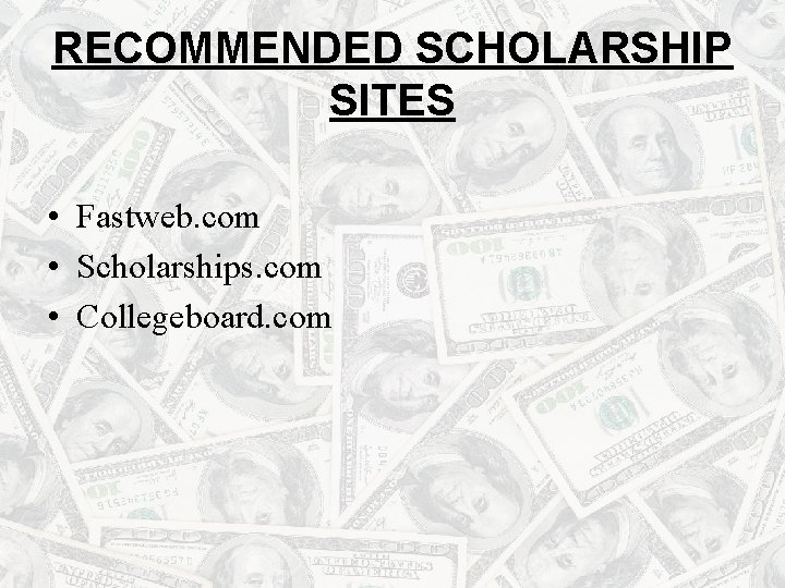 RECOMMENDED SCHOLARSHIP SITES • Fastweb. com • Scholarships. com • Collegeboard. com 