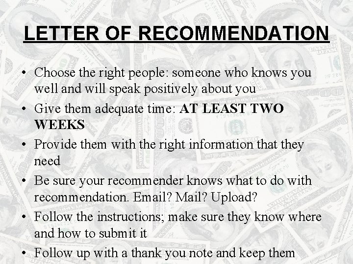 LETTER OF RECOMMENDATION • Choose the right people: someone who knows you well and