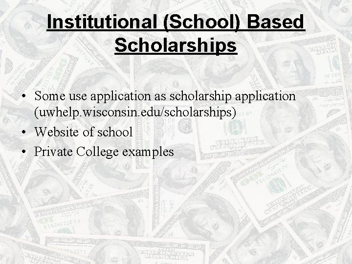 Institutional (School) Based Scholarships • Some use application as scholarship application (uwhelp. wisconsin. edu/scholarships)