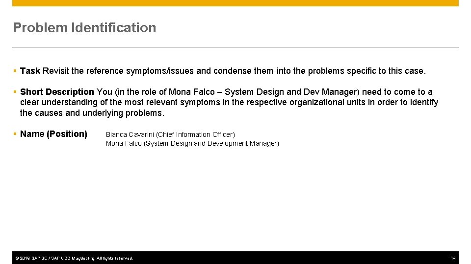 Problem Identification § Task Revisit the reference symptoms/issues and condense them into the problems