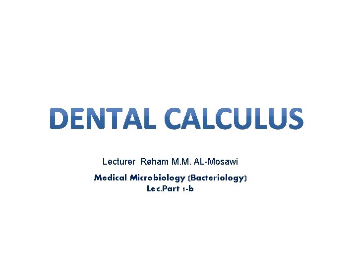 Lecturer Reham M. M. AL-Mosawi Medical Microbiology (Bacteriology) Lec. Part 1 -b 