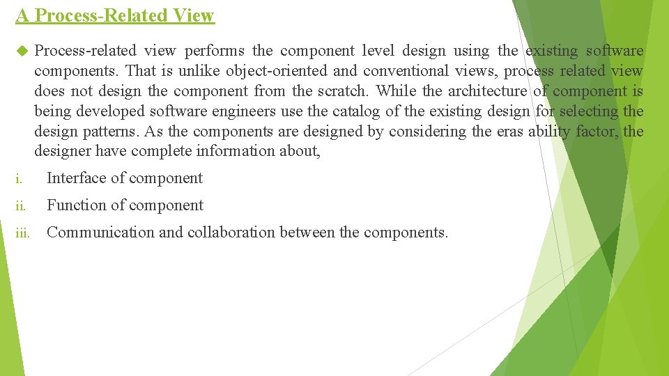 A Process-Related View Process-related view performs the component level design using the existing software