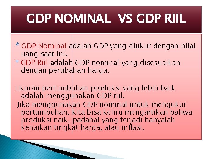 GDP NOMINAL VS GDP RIIL * GDP Nominal adalah GDP yang diukur dengan nilai