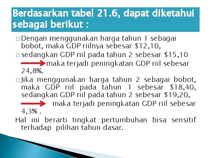 Berdasarkan tabel 21. 6, dapat diketahui sebagai berikut : � Dengan menggunakan harga tahun