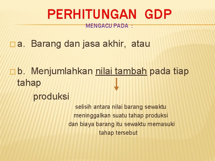 PERHITUNGAN GDP MENGACU PADA : � a. Barang dan jasa akhir, atau � b.