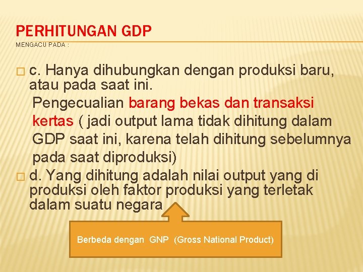 PERHITUNGAN GDP MENGACU PADA : � c. Hanya dihubungkan dengan produksi baru, atau pada