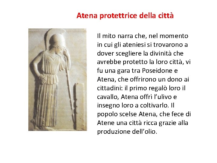 Atena protettrice della città Il mito narra che, nel momento in cui gli ateniesi