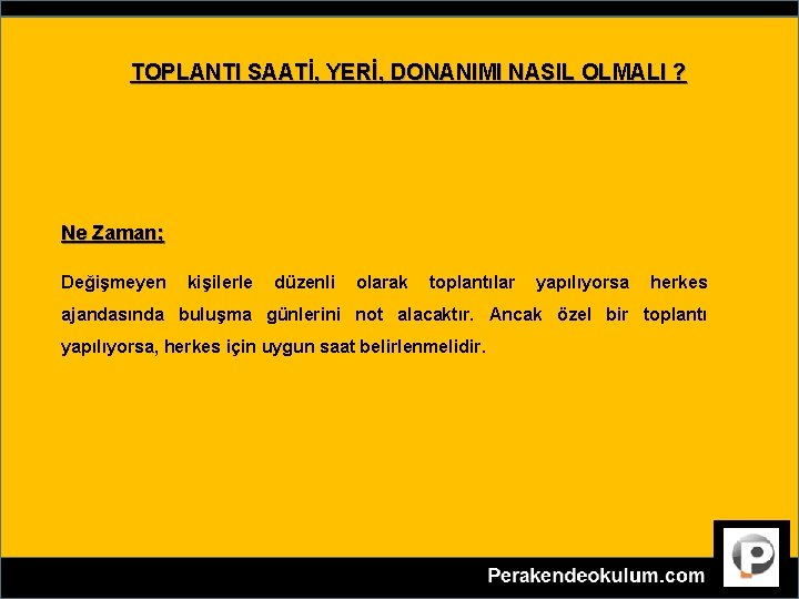 TOPLANTI SAATİ, YERİ, DONANIMI NASIL OLMALI ? Ne Zaman; Değişmeyen kişilerle düzenli olarak toplantılar