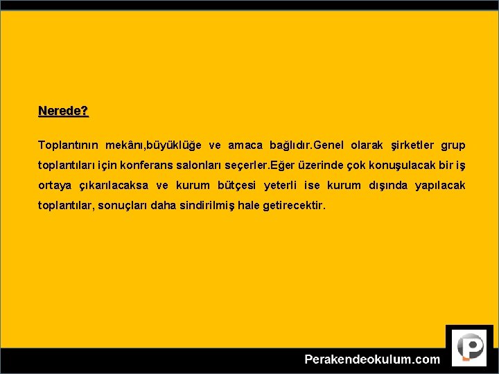 TOPLANTI SAATİ YERİ DONANIMI NASIL OLMALI ? Nerede? Toplantının mekânı, büyüklüğe ve amaca bağlıdır.