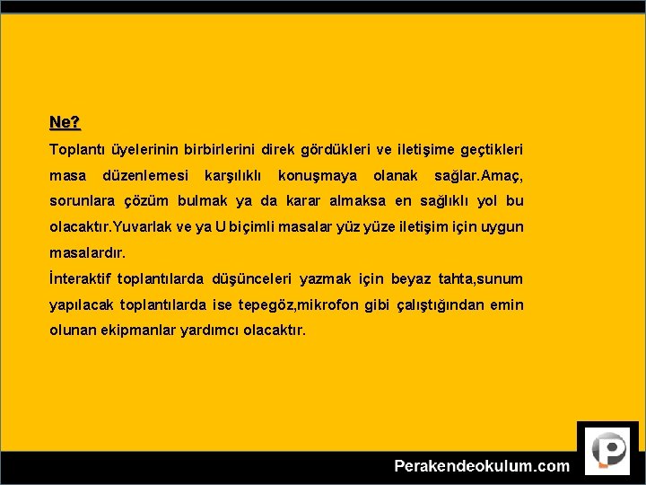 TOPLANTI SAATİ YERİ DONANIMI NASIL OLMALI ? Ne? Toplantı üyelerinin birbirlerini direk gördükleri ve