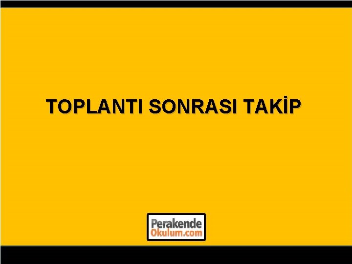 TOPLANTI SONRASI TAKİP 