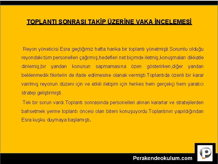 TOPLANTI SONRASI TAKİP ÜZERİNE VAKA İNCELEMESİ Reyon yöneticisi Esra geçtiğimiz hafta harika bir toplantı