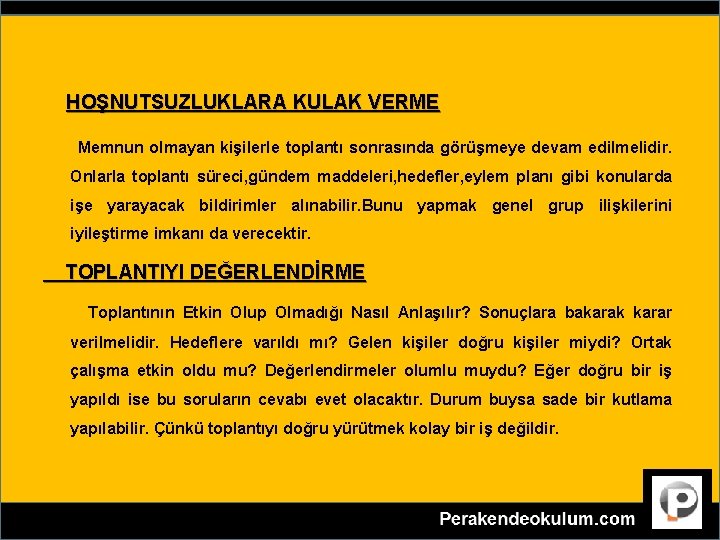 HOŞNUTSUZLUKLARA KULAK VERME Memnun olmayan kişilerle toplantı sonrasında görüşmeye devam edilmelidir. Onlarla toplantı süreci,