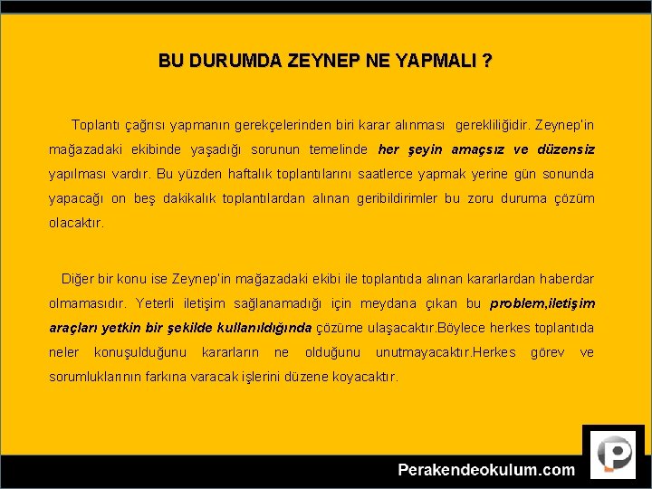 BU DURUMDA ZEYNEP NE YAPMALI ? Toplantı çağrısı yapmanın gerekçelerinden biri karar alınması gerekliliğidir.