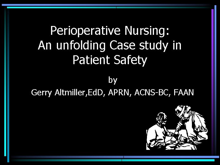 Perioperative Nursing: An unfolding Case study in Patient Safety by Gerry Altmiller, Ed. D,