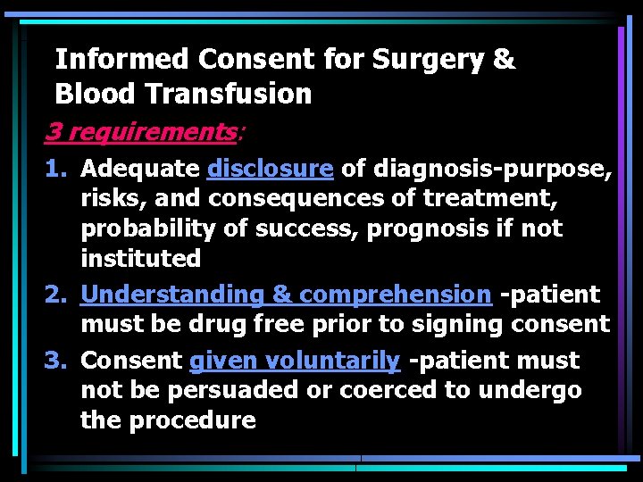 Informed Consent for Surgery & Blood Transfusion 3 requirements: 1. Adequate disclosure of diagnosis-purpose,