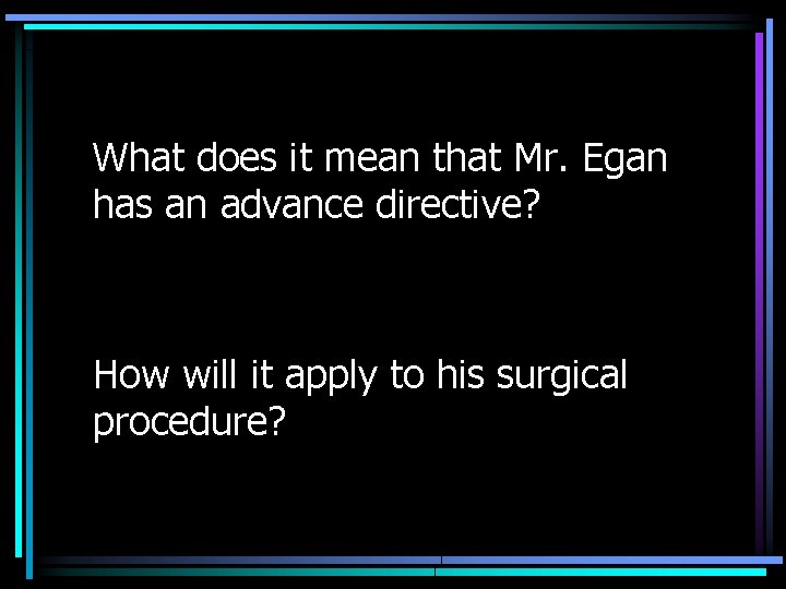 What does it mean that Mr. Egan has an advance directive? How will it