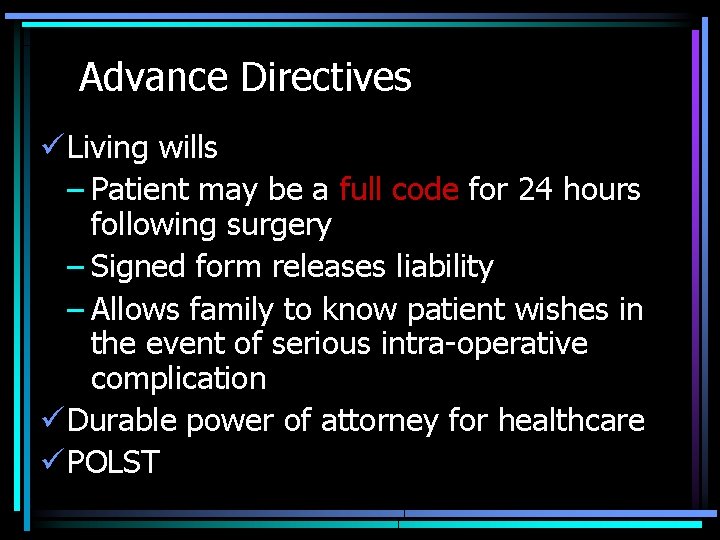 Advance Directives ü Living wills – Patient may be a full code for 24