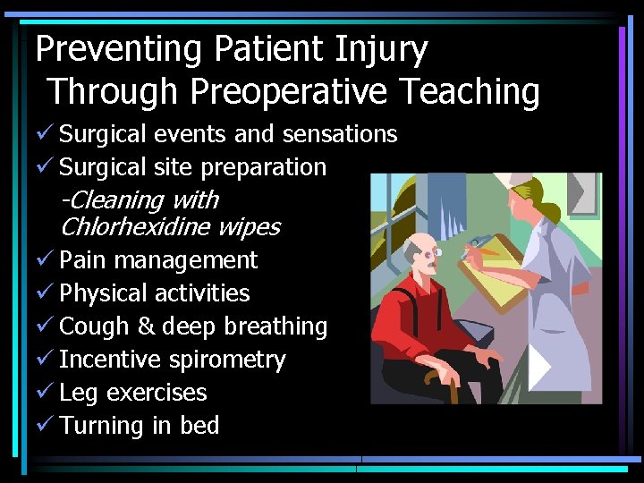 Preventing Patient Injury Through Preoperative Teaching ü Surgical events and sensations ü Surgical site