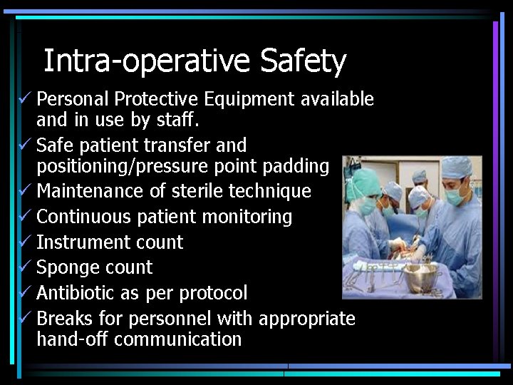 Intra-operative Safety ü Personal Protective Equipment available and in use by staff. ü Safe