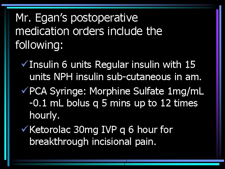 Mr. Egan’s postoperative medication orders include the following: ü Insulin 6 units Regular insulin