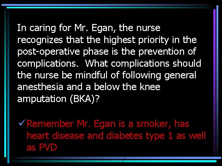 In caring for Mr. Egan, the nurse recognizes that the highest priority in the