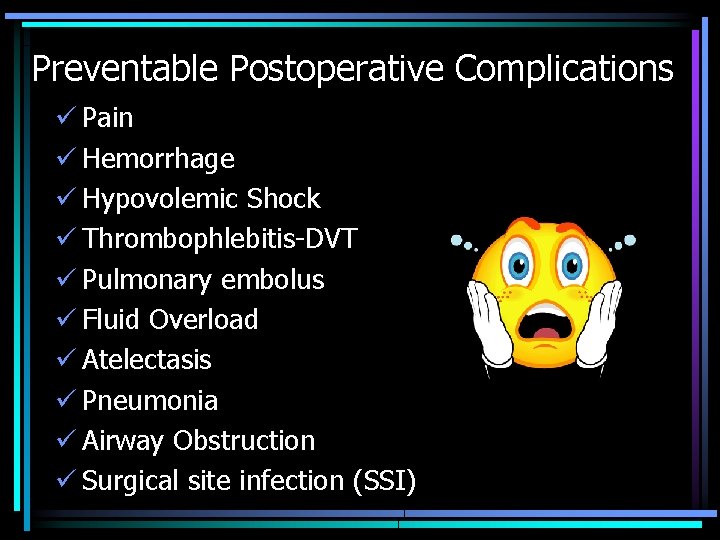Preventable Postoperative Complications ü Pain ü Hemorrhage ü Hypovolemic Shock ü Thrombophlebitis-DVT ü Pulmonary