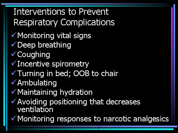 Interventions to Prevent Respiratory Complications ü Monitoring vital signs ü Deep breathing ü Coughing