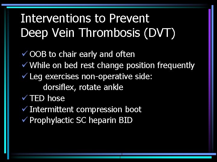 Interventions to Prevent Deep Vein Thrombosis (DVT) ü OOB to chair early and often