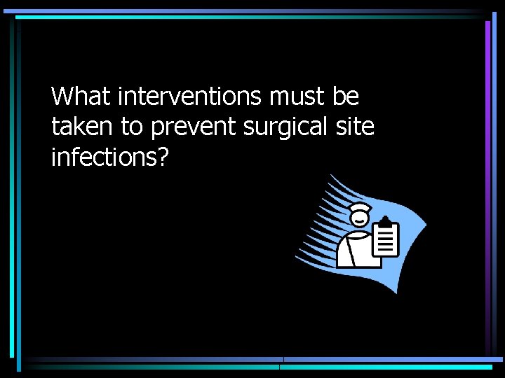 What interventions must be taken to prevent surgical site infections? 