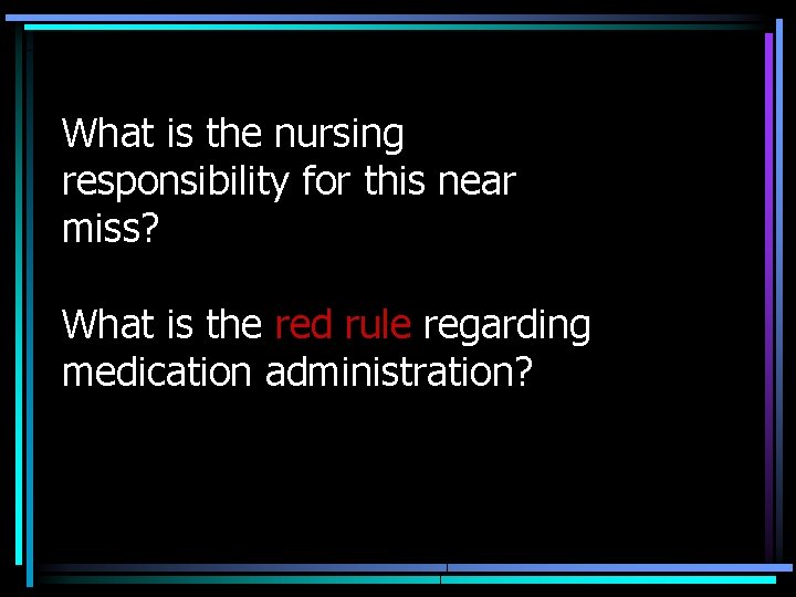 What is the nursing responsibility for this near miss? What is the red rule