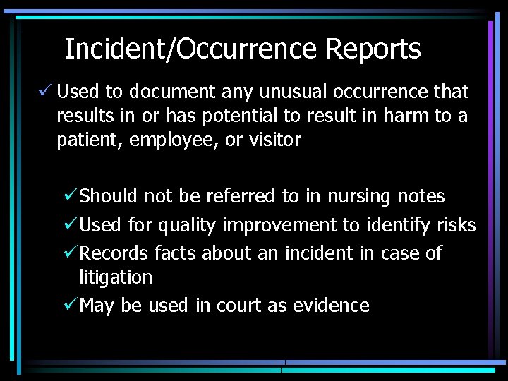 Incident/Occurrence Reports ü Used to document any unusual occurrence that results in or has