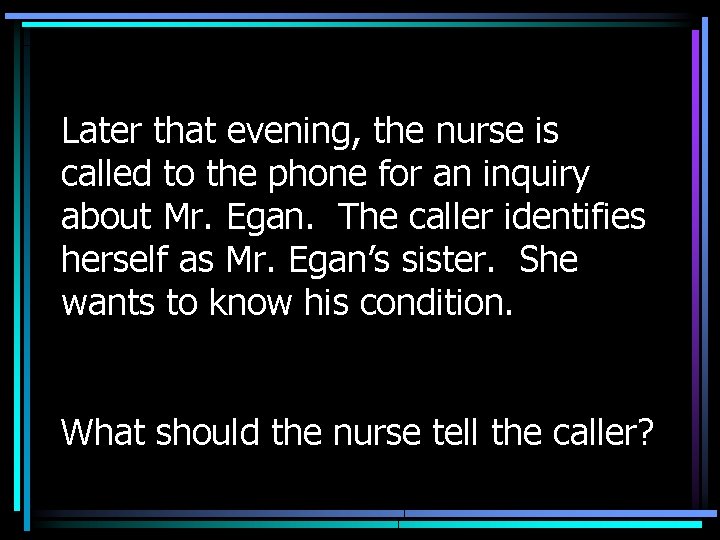Later that evening, the nurse is called to the phone for an inquiry about