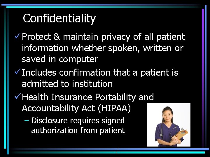 Confidentiality ü Protect & maintain privacy of all patient information whether spoken, written or