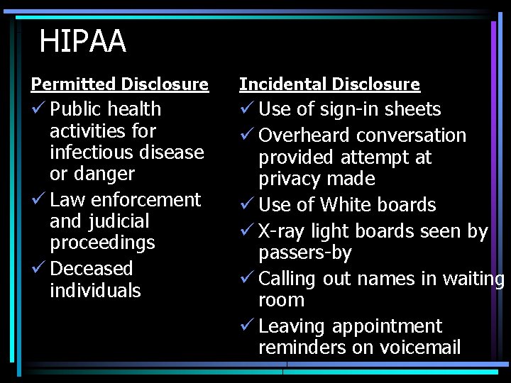 HIPAA Permitted Disclosure Incidental Disclosure ü Public health activities for infectious disease or danger