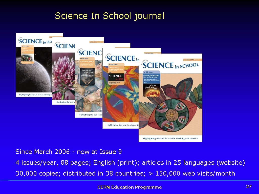 Science In School journal Since March 2006 - now at Issue 9 4 issues/year,