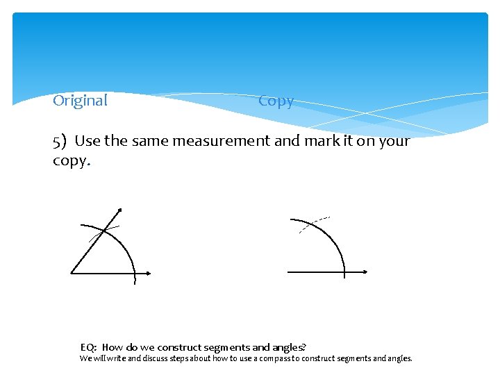 Original Copy 5) Use the same measurement and mark it on your copy. EQ: