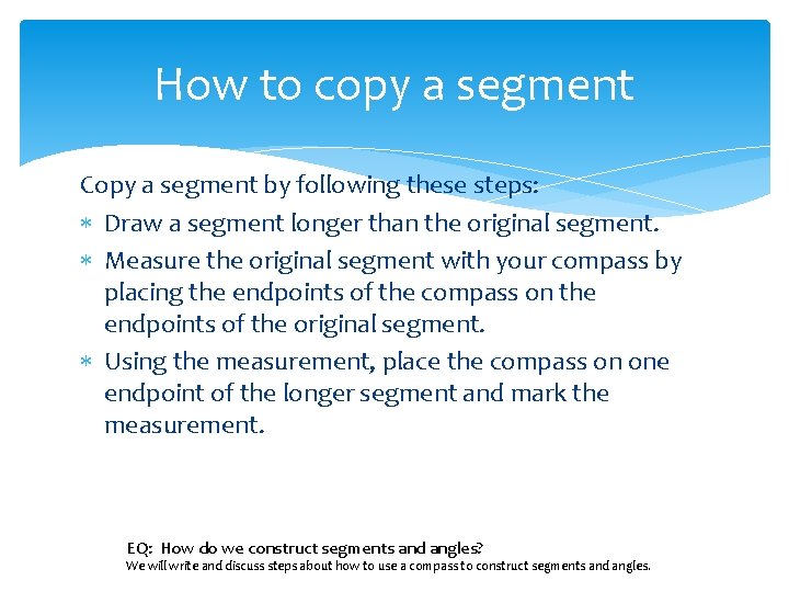 How to copy a segment Copy a segment by following these steps: Draw a